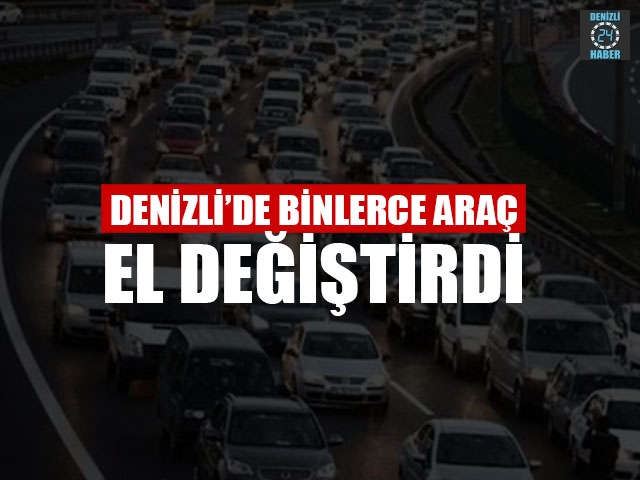 Denizli’de binlerce araç el değiştirdi