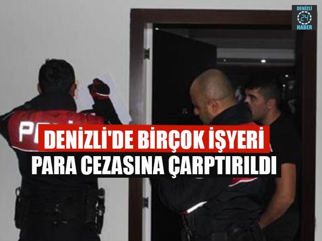 Denizli'de birçok iş yeri para cezasına çarptırıldı