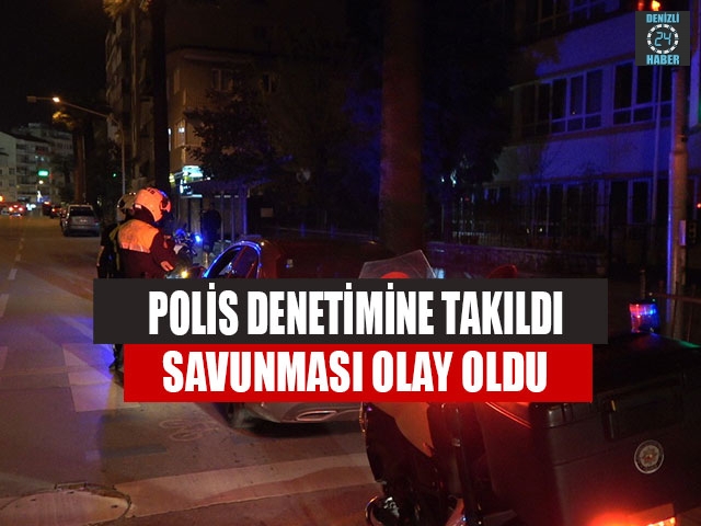 Denizli'de denetimde ceza yiyen sürücüden olay savunma
