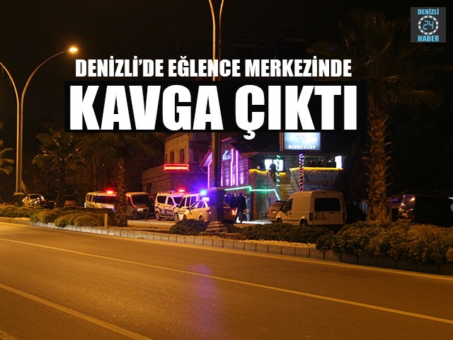 Denizli’de Eğlence Merkezinde Kavga Çıktı
