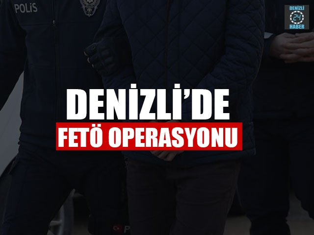 Denizli’de FETÖ Operasyonu
