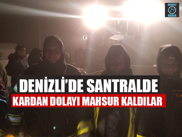 Denizli’de Santralde Kardan Dolayı Mahsur Kaldılar