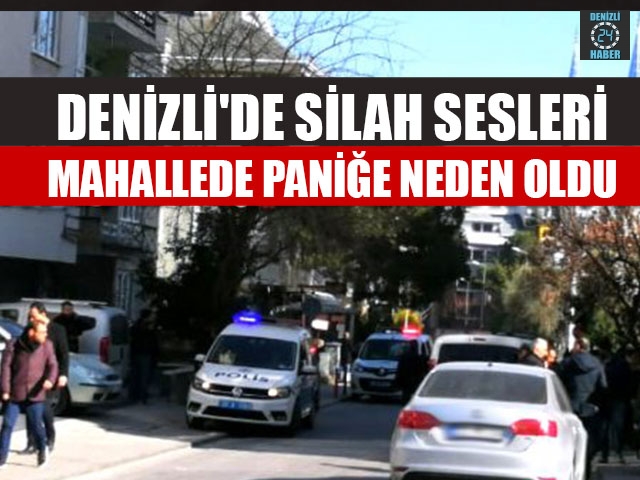 Denizli'de Silah sesleri mahallede paniğe neden oldu
