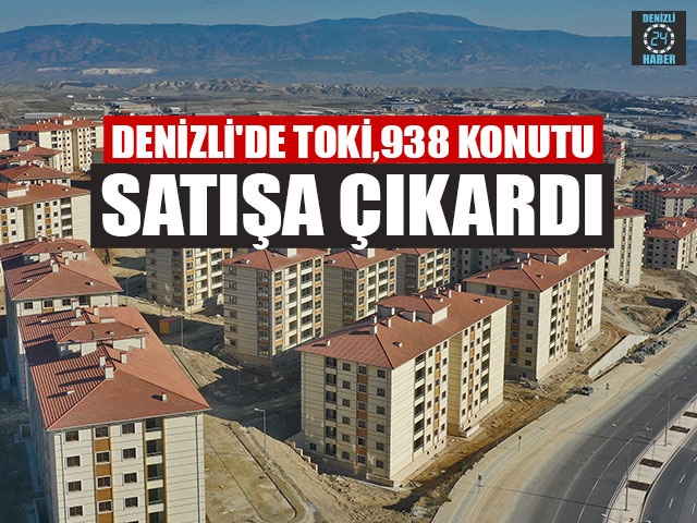 Denizli'de TOKİ,  938 Konutu Satışa Çıkardı