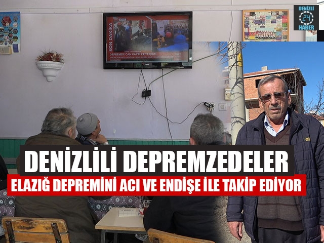 Denizlili Depremzedeler Elazığ Depremini Acı Ve Endişe İle Takip Ediyor