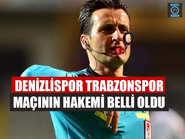 Denizlispor Trabzonspor Maçının Hakemi Belli Oldu