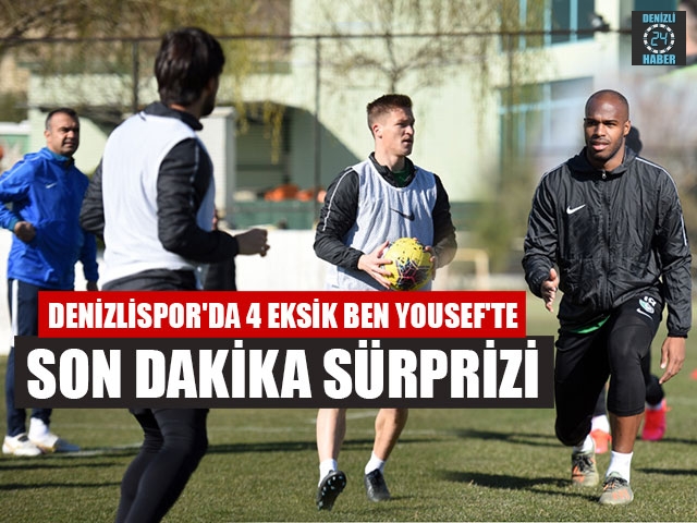 Denizlispor'da 4 Eksik Ben Yousef'te Son Dakika Sürprizi