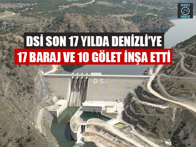 Dsi Son 17 Yılda Denizli’ye 17 Baraj Ve 10 Gölet İnşa Etti