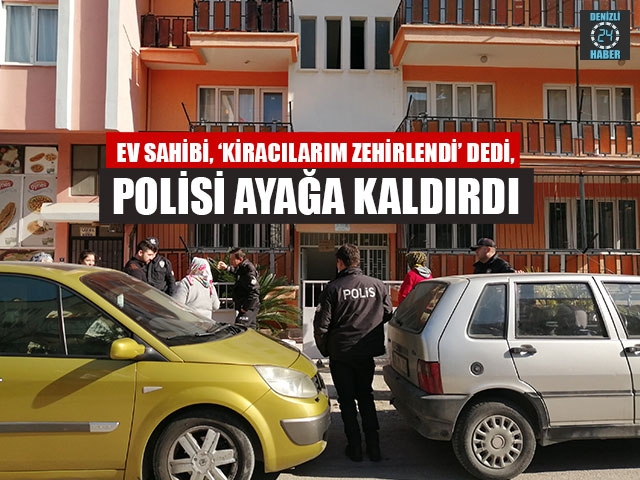 Ev Sahibi, ‘Kiracılarım Zehirlendi’ Dedi, Polisi Ayağa Kaldırdı
