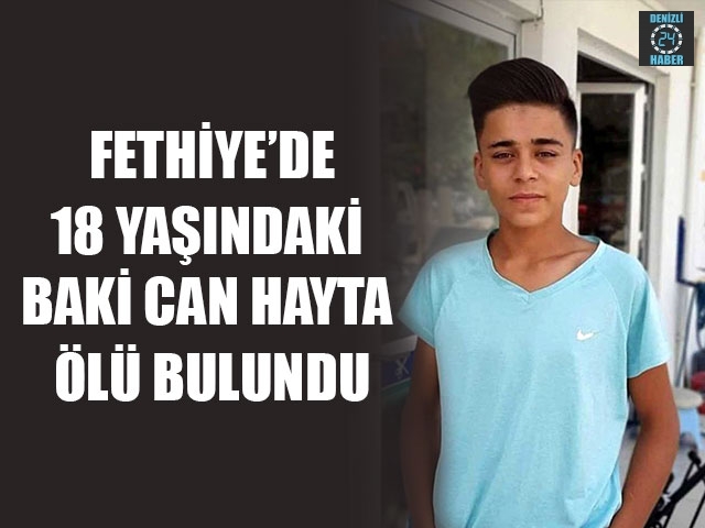 Fethiye’de 18 Yaşındaki Baki Can Hayta Ölü Bulundu