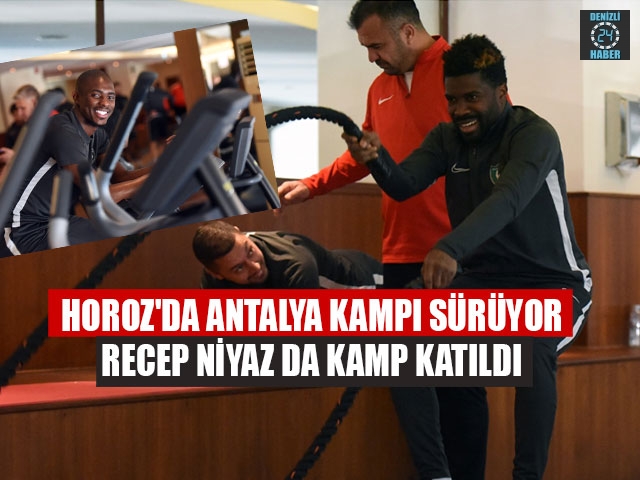 Horoz'da antalya kampı sürüyor Recep niyaz da kamp katıldı