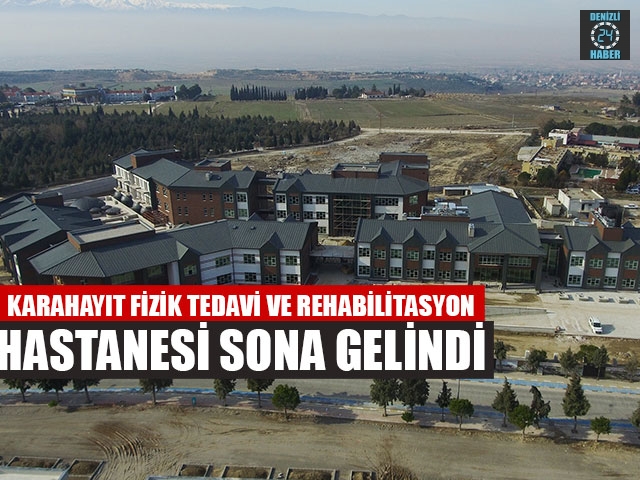 Karahayıt Fizik Tedavi Ve Rehabilitasyon Hastanesi Sona Gelindi