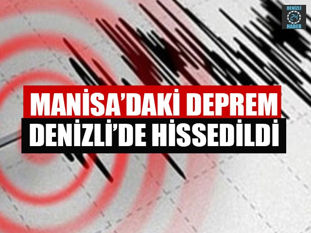Manisa’daki Deprem Denizli’de Hissedildi