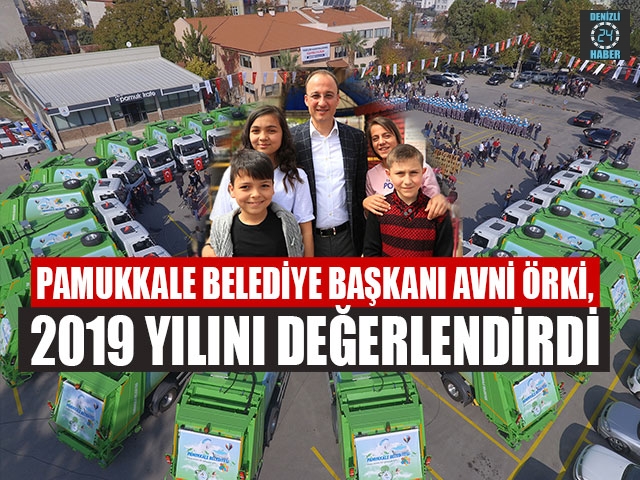 Pamukkale Belediye Başkanı Avni Örki, 2019 Yılını Değerlendirdi