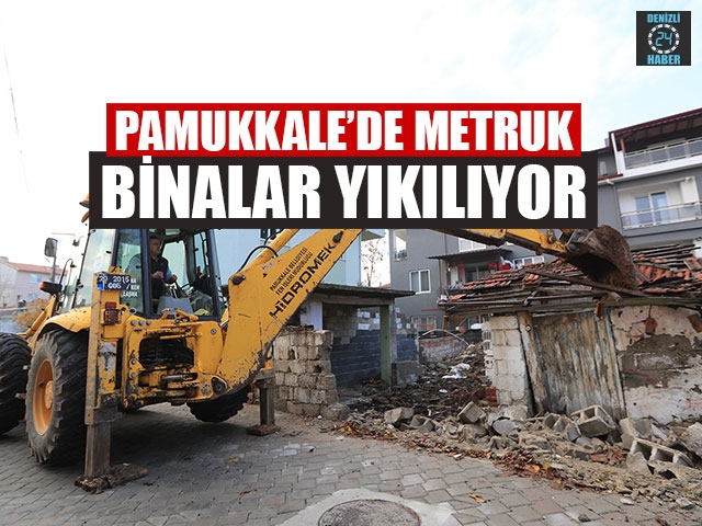 Pamukkale’de Metruk Binalar Yıkılıyor