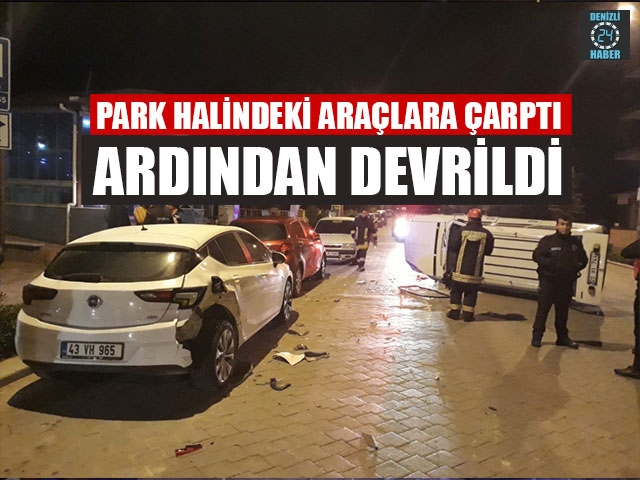 Park Halindeki Araçlara Çarptı Ardından Devrildi