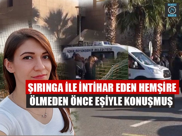 Şırınga İle İntihar Eden Hemşire Ölmeden Önce Eşiyle Konuşmuş  İ