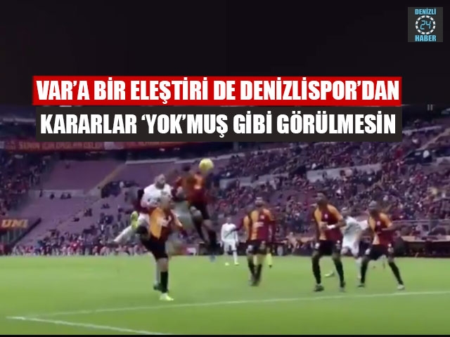 VAR’a bir eleştiri de Denizlispor’dan kararlar ‘YOK’muş gibi görülmesin