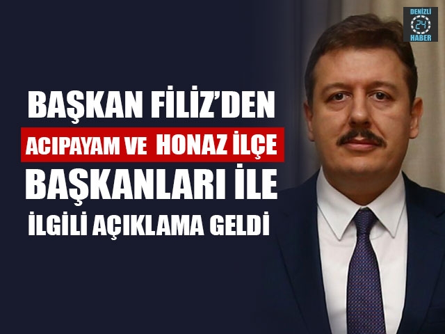 Başkan Filiz’den Acıpayam Ve Honaz İlçe Başkanları İle İlgili Açıklama Geldi