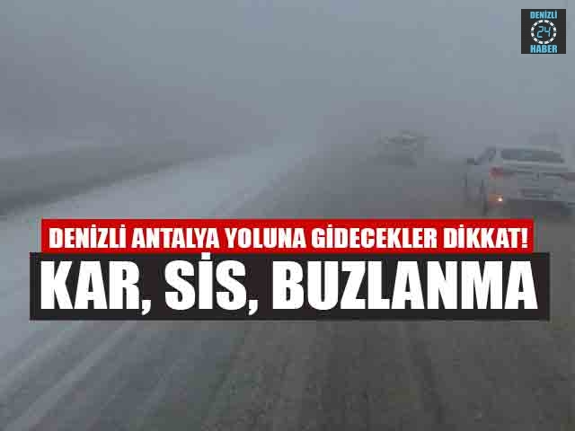 Denizli Antalya Yoluna Gidecekler Dikkat Kar Sis Buzlanma