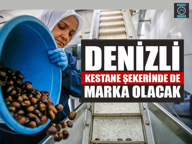 Denizli Kestane Şekerinde De Marka Olacak