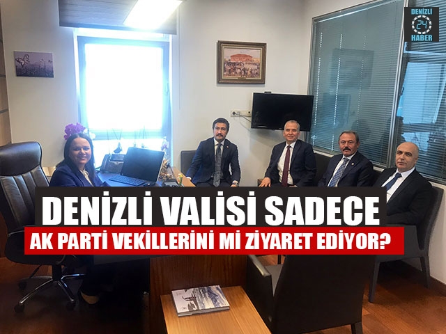 Denizli valisi sadece ak parti vekillerini mi ziyaret ediyor?