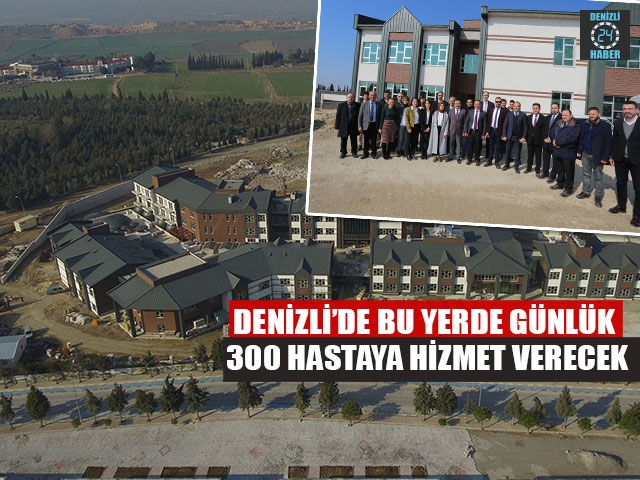 Denizli’de Bu Yerde Günlük 300 Hastaya Hizmet Verecek