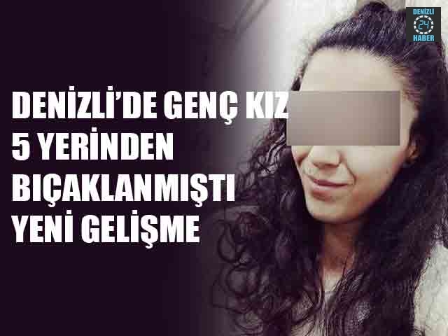 Denizli’de Genç Kız 5 Yerinden Bıçaklanmıştı Yeni Gelişme
