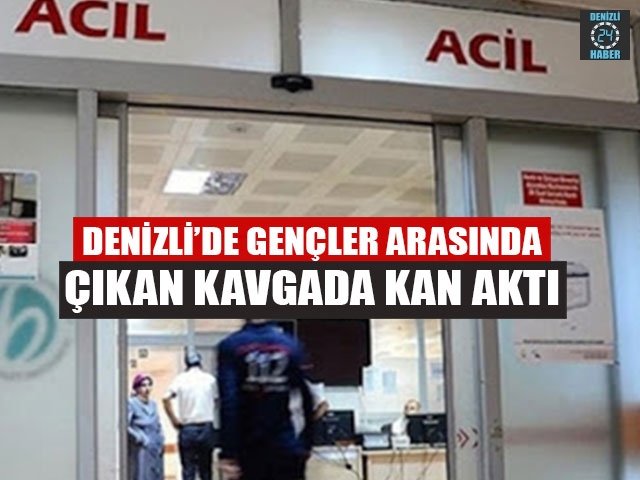 Denizli’de Gençler Arasında Çıkan Kavgada Kan Aktı
