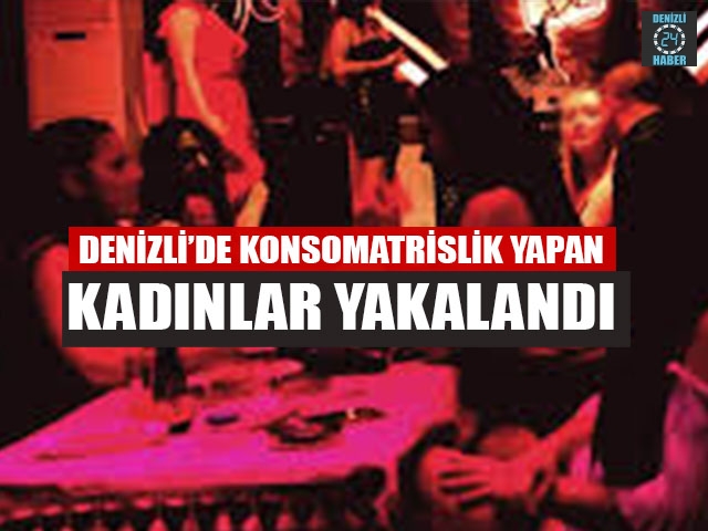 Denizli’de Konsomatrislik Yapan Kadınlar Yakalandı