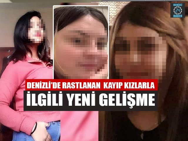 Denizli’de rastlanan  kayıp kızlarla ilgili yeni gelişme