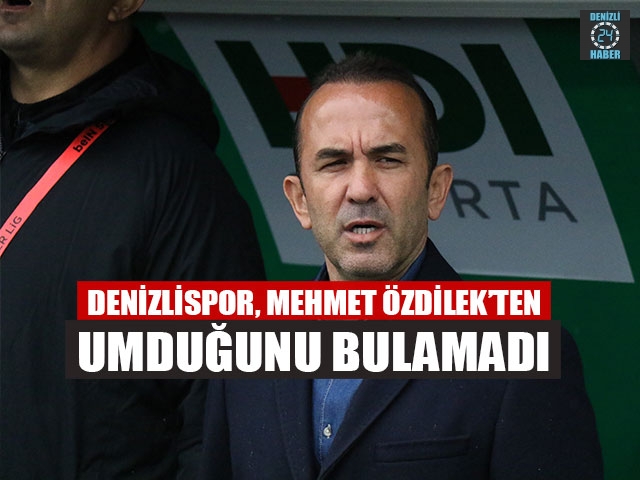 Denizlispor, Mehmet Özdilek’ten Umduğunu Bulamadı