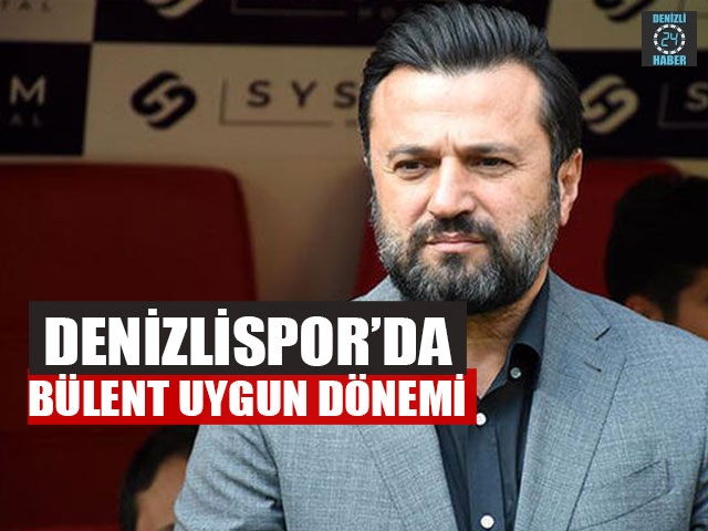 Denizlispor'da Bülent Uygun dönemi başlıyor