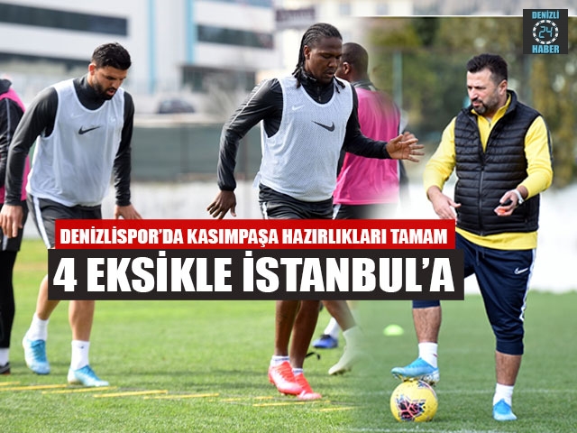 Denizlispor’da Kasımpaşa hazırlıkları tamam 4 eksikle İstanbul’a