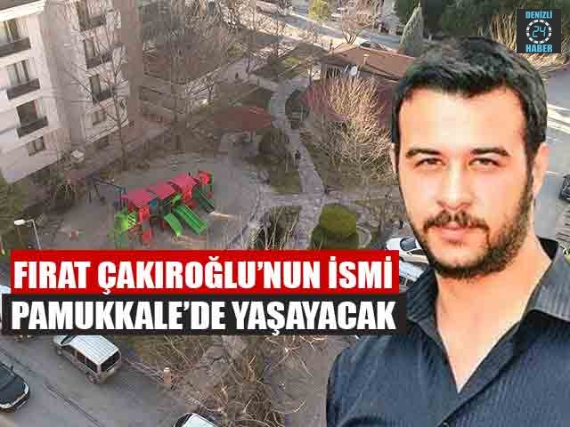 Fırat Yılmaz Çakıroğlu’nun İsmi Pamukkale’de Yaşayacak