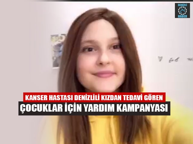 Kanser Hastası Denizlili Kızdan Tedavi Gören Çocuklar İçin Yardım Kampanyası