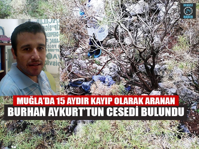 Muğla’da 15 Aydır Kayıp Olarak Aranan Burhan Aykurt’tun Cesedi Bulundu