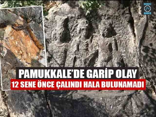 Pamukkale’de Garip Olay 12 Sene Önce Çalındı Hala Bulunamadı