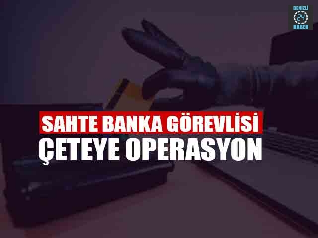 Sahte Banka Görevlisi Çeteye Operasyon