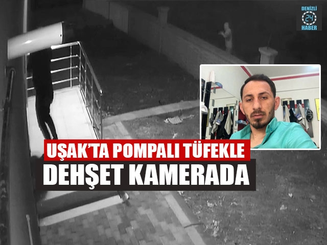 Uşak’ta Pompalı Tüfekle Dehşet Kamerada