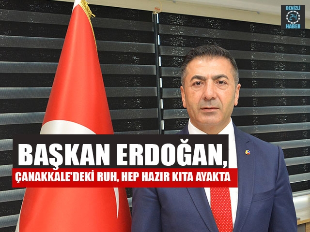 Başkan Erdoğan, Çanakkale'deki Ruh, Hep Hazır Kıta Ayakta