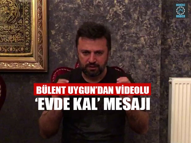 Bülent Uygun’dan videolu ‘Evde kal’ mesajı