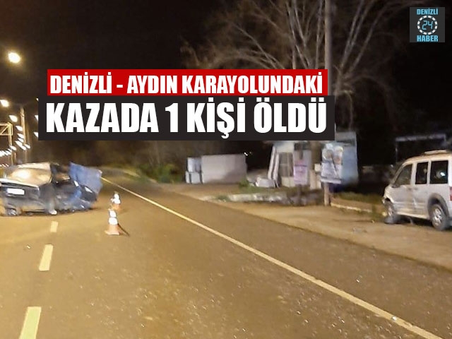 Denizli - Aydın Karayolundaki Kazada 1 Kişi Öldü