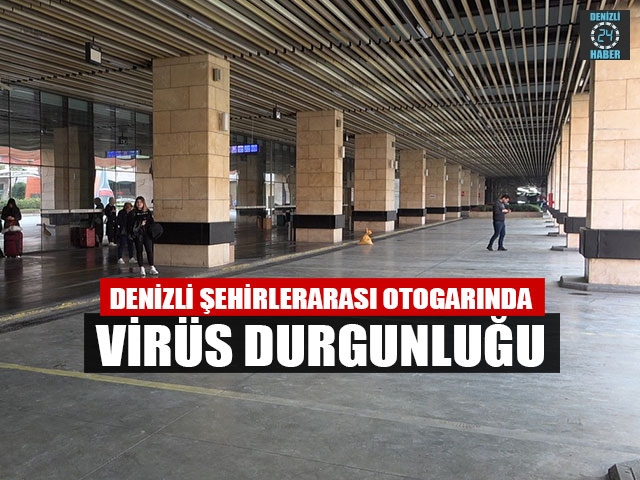 Denizli Şehirlerarası Otogarında Virüs Durgunluğu