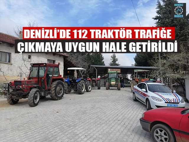 Denizli’de 112 Traktör Trafiğe Çıkmaya Uygun Hale Getirildi