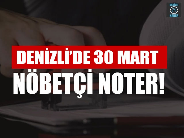 Denizli’de Nöbetçi Noter (30 Mart 2020 Pazartesi) Merkezefendi, Pamukkale nöbetçi noter