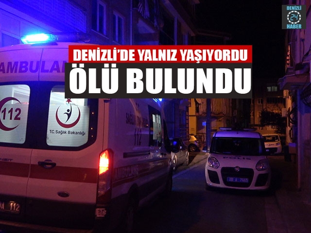 Denizli’de Yalnız Yaşıyordu Ölü Bulundu