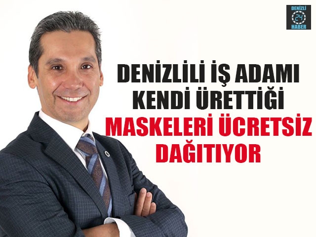 Denizlili İş Adamı Kendi Ürettiği Maskeleri Ücretsiz Dağıtıyor
