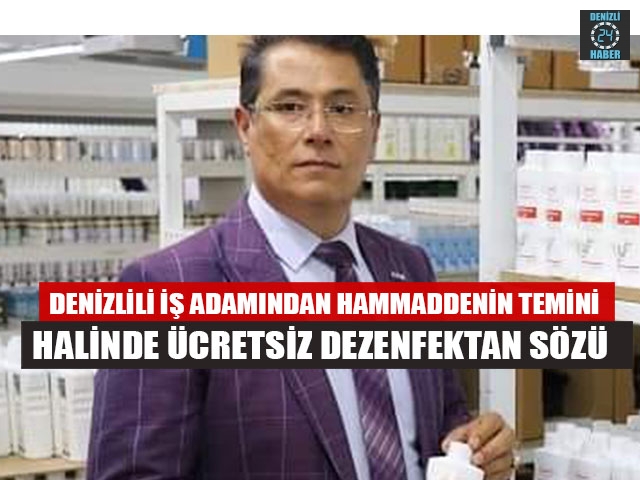 Denizlili İş Adamından Hammaddenin Temini Halinde Ücretsiz Dezenfektan Sözü 