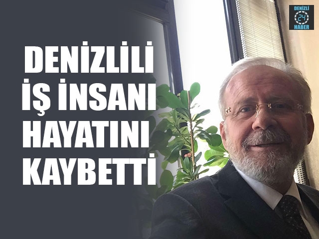 Denizlili İş İnsanı Hayatını Kaybetti